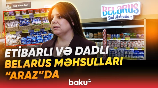 Belarusun ləzzətli və keyfiyyətli süd məhsullarını artıq “Araz”dan ala bilərsiniz - Baku TV
