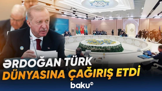 Ərdoğan Qazaxıstandan bütün Türk dünyasına səsləndi - Baku TV