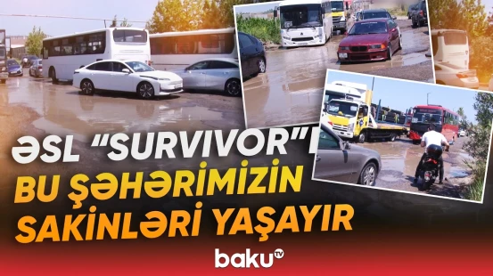 "Survivor"ın gerçəyə döndüyü şəhər | "İyindən bilirsiniz də nəyin suyudur..." - Baku TV