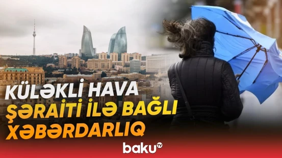 Hava ilə bağlı xəbərdarlıq edildi | Vətəndaşlara diqqətli olmaq tövsiyə olunur - Baku TV