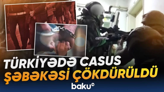 Türkiyədə xarici kəşfiyyat xidmətlərinə məxfi məlumat ötürən şəxslər saxlanıldı - Baku TV
