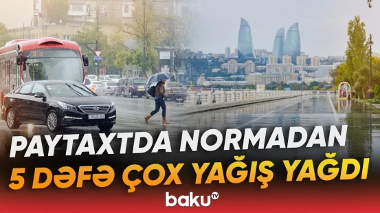 Rekord həcmdə yağıntı | İqlim dəyişiklikləri Bakıda özünü göstərir - Baku TV