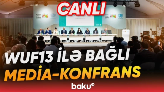 WUF13-ün rəsmi açılışı ilə bağlı mətbuat konfransı - Baku TV CANLI