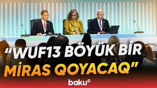 Anar Quliyev WUF13-ün tarixi əhəmiyyətindən danışdı - Baku TV