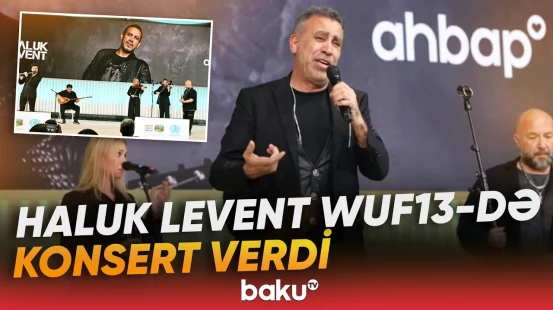 Haluk Levent WUF13 çərçivəsində konsert proqramı ilə çıxış etdi - Baku TV