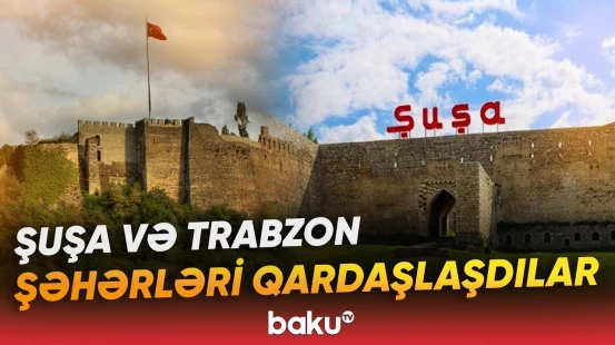 "Haber Global" Şuşa və Trabzon şəhərlərinin qardaşlaşması barədə süjet hazırladı - Baku TV