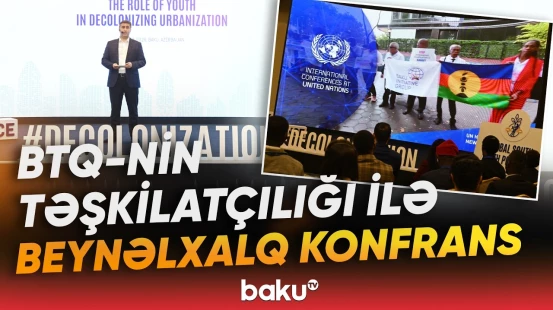 Bakıda "Dekolonizasiya prosesində gənclərin şəhərsalmada rolu" mövzusunda konfrans - Baku TV