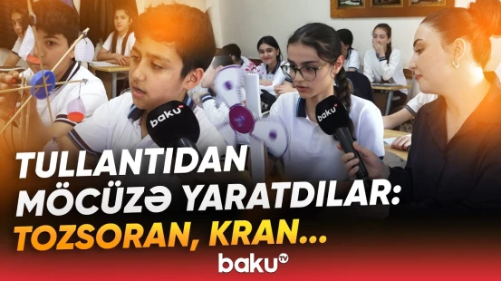 Bu şagirdlərin yaradıcılığı sizi heyrətləndirəcək | "Çox yoxladım, alınmamışdı, sonra..." - Baku TV