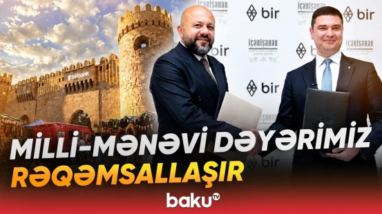 "Bir" və "İçərişəhər" Dövlət Tarix-Memarlıq Qoruğu İdarəsi memorandum imzalayıb - Baku TV