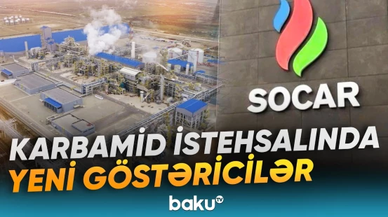 "SOCAR Karbamid" zavodu bu il nə qədər məhsul istehsal edib? - Baku TV