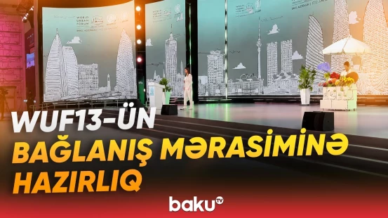 WUF13-ün bağlanış mərasiminə hazırlıqlar bitmək üzrədir - Baku TV