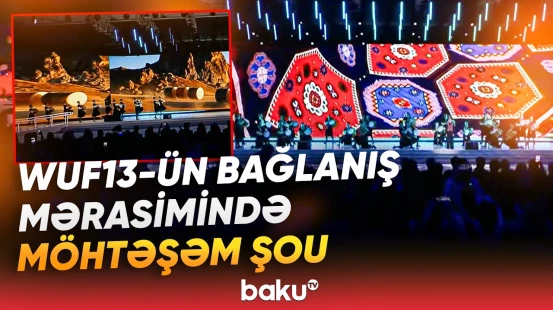 WUF13-ün bağlanış mərasimindən maraqlı görüntülər - Baku TV