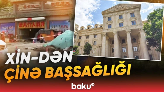 Azərbaycan Xarici İşlər Nazirliyi Çinə başsağlığı verib - Baku TV