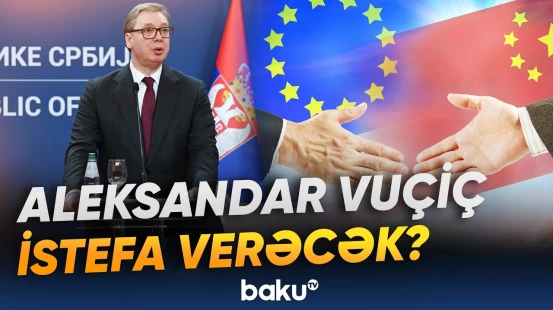 "Müddət sona yaxınlaşır" | Serbiya Prezidenti istefa verməsinin mümkünlüyünü bildirdi - Baku TV