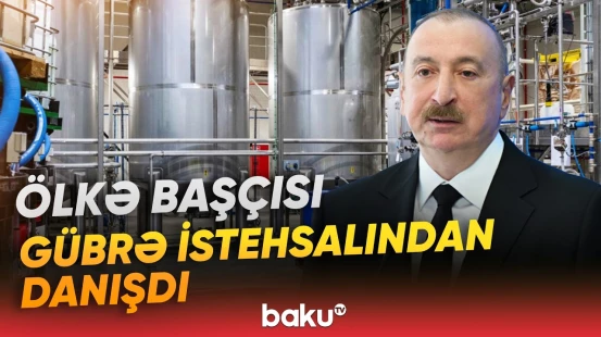 Biz nəinki özümüzü, hətta bir çox ölkələri azot gübrələri ilə təmin edirik | İlham Əliyev - Baku TV