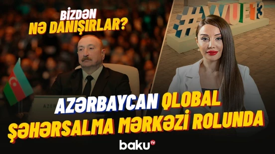 “Ağıllı şəhər” və “Yaşıl zona” vizyonu WUF13-də bütün dünyaya nümayiş edildi - BİZDƏN NƏ DANIŞIRLAR?