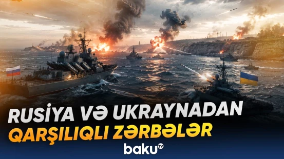 Qara Dəniz bölgəsində Rusiya və Ukrayna arasında hücumlar gücləndi - Baku TV