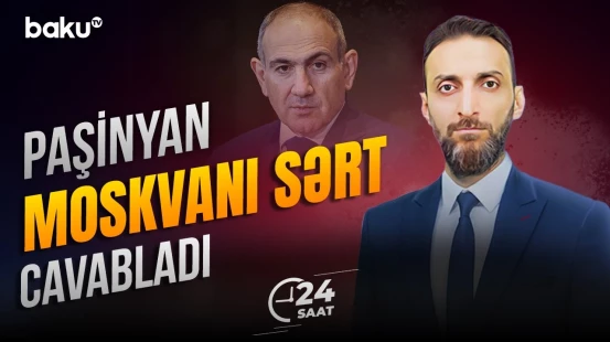 Paşinyan Rusiya ilə gərginlik fonunda sərt açıqlama verdi - 24 SAAT