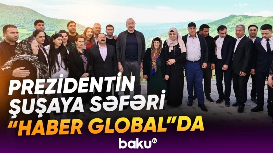 “Haber Global”da Prezidentin Müstəqillik Günündə Şuşaya səfəri ilə bağlı süjet - Baku TV