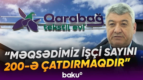 Xocalıda tekstil sahəsində yeni istehsal müəssisəsi istifadəyə verilib - Baku TV