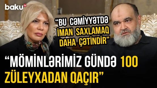 “Sənə pislik edənlərin 90 faizi yaxşılıq etdiklərindir” | Axund Azər: “Bunu eşidən dəli olurdu”