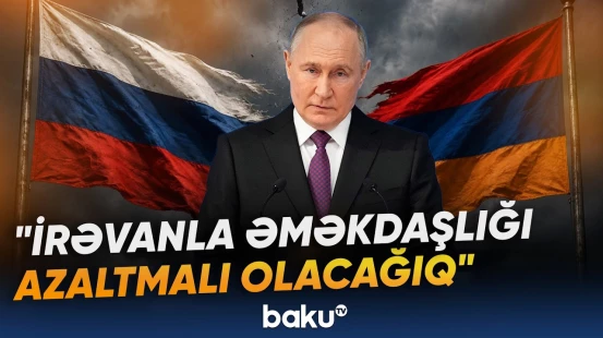 Putin Ermənistanın Aİİ-ni tərk etməsinin mümkün nəticələrini açıqladı - Baku TV