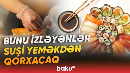 Suşi sevənləri məyus edən xəbər | "O şey ki çiydir, özü də..." - Suşi təhlükəlidir, ya...? - Baku TV
