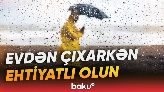 Mayın son günü hansı bölgələrə yağış yağacaq? - Baku TV
