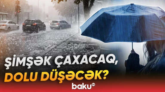 Milli Hidrometeorologiya Xidmətindən hava barədə xəbərdarlıq - Baku TV