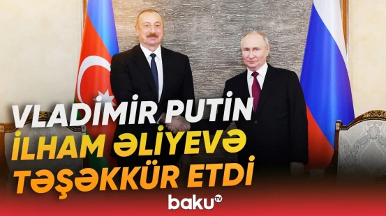 Rusiya lideri Prezident İlham Əliyevə minnətdarlığını bildirib - Baku TV