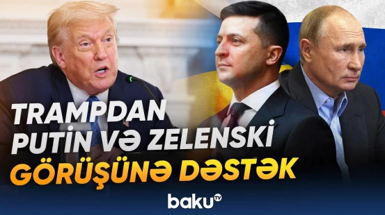 Tramp Rusiya və Ukraynanı münaqişəyə son qoymağa çağırıb - Baku TV