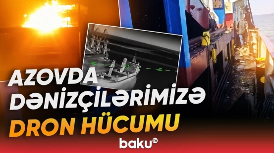 Azovda azərbaycanlıların olduğu iki gəmiyə PUA hücumu | XİN-dən təcili məlumat - Baku TV