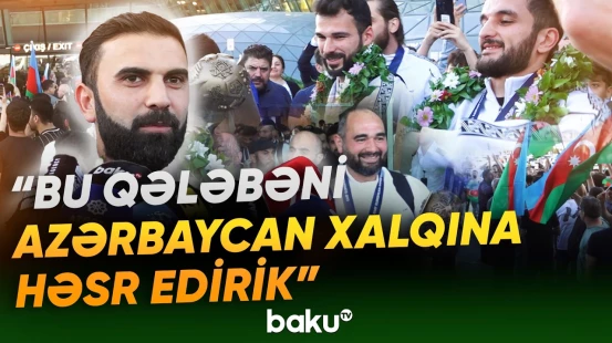 Avropa çempionu olan millimiz Vətənə qayıtdı | İdmançılarımız təəssüratlarını bölüşdü - Baku TV