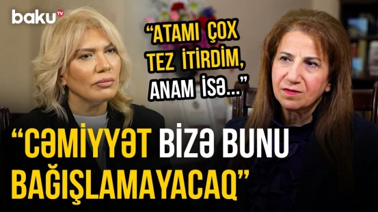 "Qadınlar səhvi, düzü bilirdilər" | Təranə Cəbiyeva unudulan Bakı adətlərindən danışdı - O VAXTLAR
