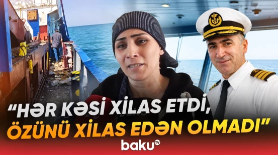 Azov dənizində həlak olan gəmi kapitanının ailəsi yaşadıqları dəhşəti danışdı - Baku TV