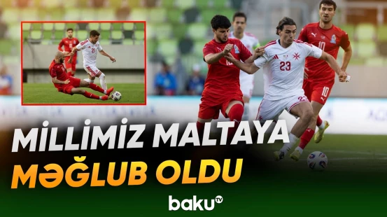 Azərbaycan millisi yoldaşlıq matçında Maltaya uduzdu - Baku TV