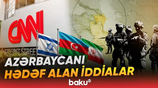 CNN-dən Azərbaycanla bağlı qalmaqallı paylaşım | "Haber Global"dan süjet - Baku TV