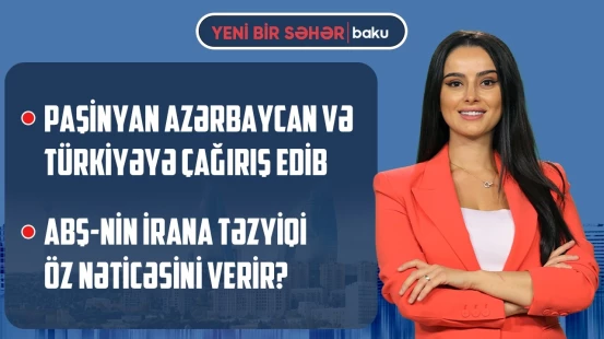 Seçkidən sonra Ermənistanı nə gözləyir? | Qalibaf: “ABŞ İranla atəşkəsə əməl etmir” - YENİ BİR SƏHƏR