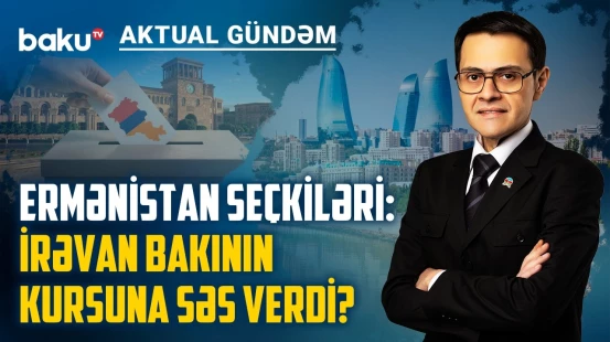 Ermənistan seçkilərindən sonra regionda hadisələr yenidən qarışır? - AKTUAL GÜNDƏM