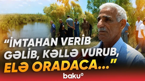 "El ağlayır, içi özüm qarışıq" | Şagird çayda boğuldu | "Sanki iynə ilə gor qazırlar" - Baku TV