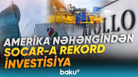 "Apollo" TANAP üzrə SOCAR-la sazişin detallarını açıqladı | Nə qədər vəsait yatırılıb? - Baku TV