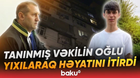 Bakıda 19 yaşlı gənc faciəvi şəkildə həyatını itirdi | Mərhumun atası nələri danışdı? - Baku TV
