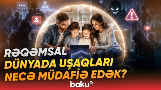 Uşaqları zərərli informasiyalardan necə qorumalı? - Baku TV