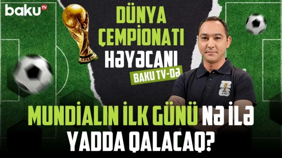 Baku TV-nin efirində mundial həyəcanı | İlk oyun gününə start verilir