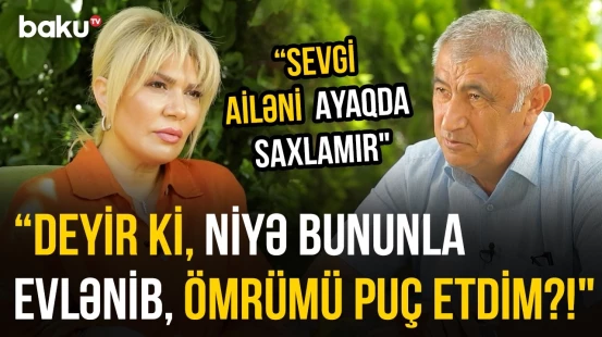 "Evlənəndə o sevgi olmur" | Qəşəm Nəcəfzadə: “Kəramət dedi, 40 ildir birlikdəsiniz, bezməmisiniz?!”