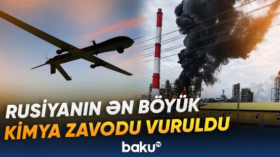 Ukrayna pilotsuz uçuş aparatları Rusiyanın kimya zavoduna zərbələr endirib - Baku TV