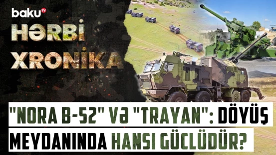 Azərbaycan "Nora" aldı, Ermənistan isə "Trayan" | Qafqazda yeni artilleriya dueli - HƏRBİ XRONİKA