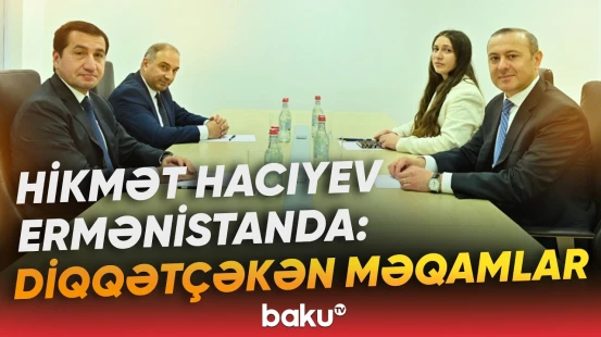 Hikmət Hacıyevin Ermənistana səfəri "Haber Global"ın gündəmində | Nələr müzakirə edildi? - Baku TV