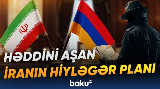 Regiondakı inkişafı gözü götürməyən İran başından böyük danışdı | Hədəf Ermənistandır - Baku TV