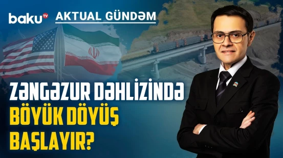 ABŞ Zəngəzuru açır, İran qarşısını kəsməyə çalışır? - AKTUAL GÜNDƏM